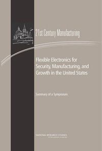 Cover image for Flexible Electronics for Security, Manufacturing, and Growth in the United States: Summary of a Symposium