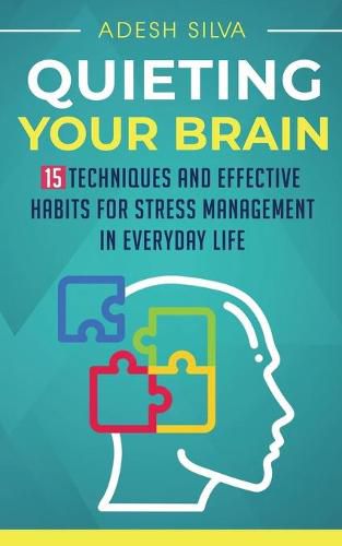 Cover image for Quieting Your Brain: 15 Techniques and Effective Habits for Stress Management in Everyday Life