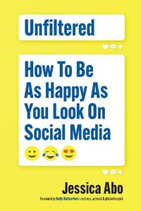 Cover image for Unfiltered: How to Be as Happy as You Look on Social Media