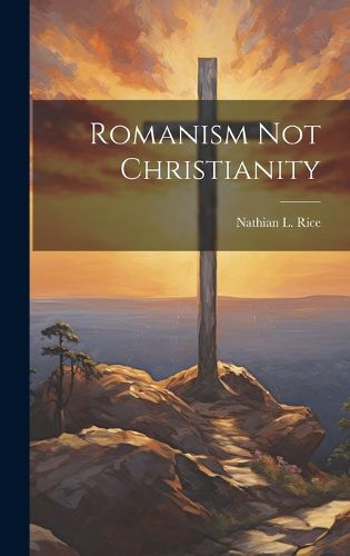 Cover image for Romanism Not Christianity