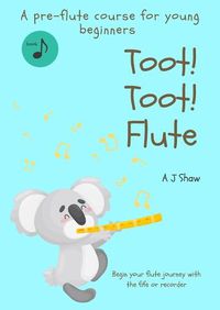 Cover image for Toot! Toot! Flute: A pre-flute course for young beginners