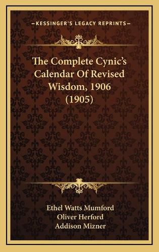 The Complete Cynic's Calendar of Revised Wisdom, 1906 (1905)