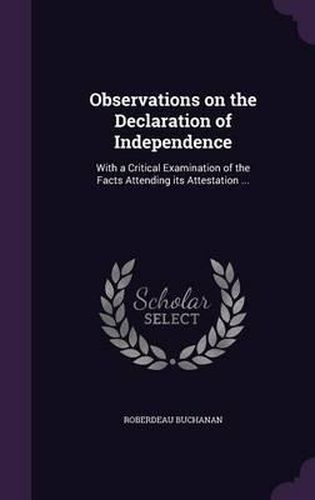 Observations on the Declaration of Independence: With a Critical Examination of the Facts Attending Its Attestation ...