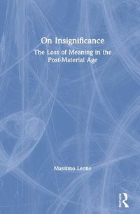 Cover image for On Insignificance: The Loss of Meaning in the Post-Material Age