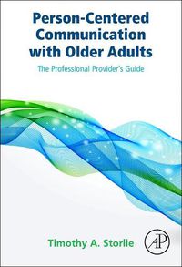 Cover image for Person-Centered Communication with Older Adults: The Professional Provider's Guide