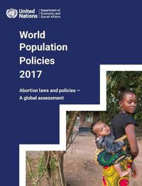 Cover image for World population policies 2017: abortion laws and policies, a global assessment