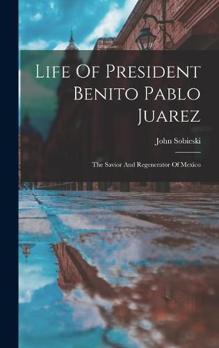 Cover image for Life Of President Benito Pablo Juarez