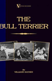 Cover image for The Bull Terrier (A Vintage Dog Books Breed Classic)