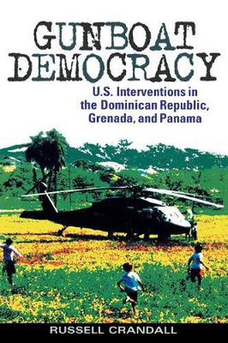 Cover image for Gunboat Democracy: U.S. Interventions in the Dominican Republic, Grenada, and Panama