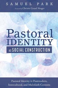 Cover image for Pastoral Identity as Social Construction: Pastoral Identity in Postmodern, Intercultural, and Multifaith Contexts