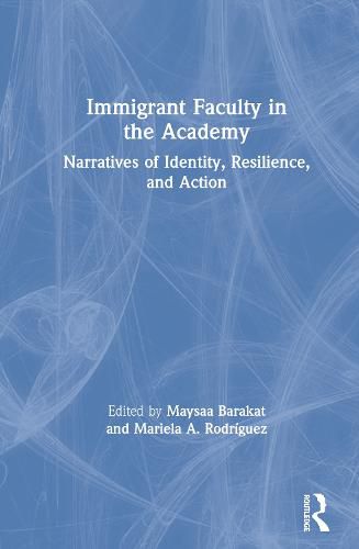 Cover image for Immigrant Faculty in the Academy: Narratives of Identity, Resilience, and Action
