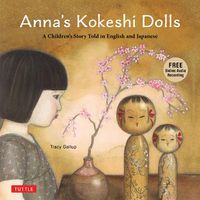 Cover image for Anna's Kokeshi Dolls: A Children's Story Told in English and Japanese (with Free Audio Recording)