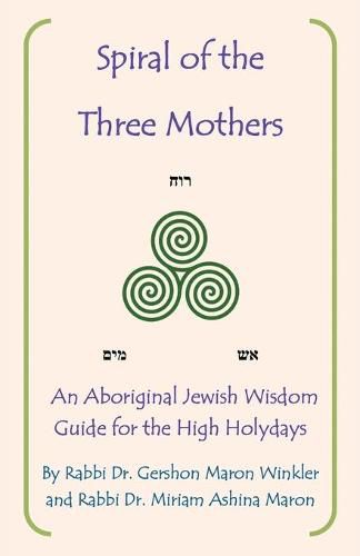 Spiral of the Three Mothers: An Aboriginal Wisdom Guide to the High Holydays