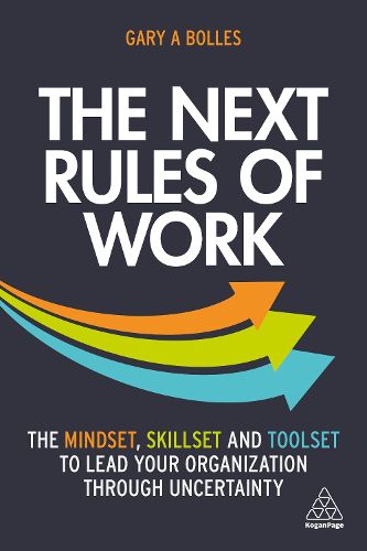 Cover image for The Next Rules of Work: The Mindset, Skillset and Toolset to Lead Your Organization through Uncertainty