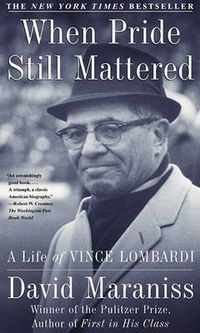Cover image for When Pride Still Mattered: A Life of Vince Lombardi