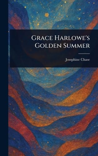 Cover image for Grace Harlowe's Golden Summer