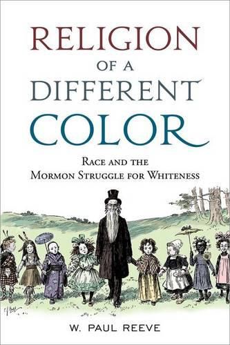 Religion of a  Different Color: Race and the Mormon Struggle for Whiteness