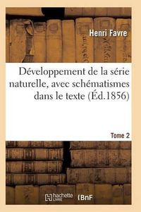 Cover image for Developpement de la Serie Naturelle, Avec Schematismes Dans Le Texte Tome 2