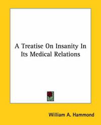 Cover image for A Treatise on Insanity in Its Medical Relations