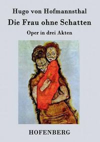 Cover image for Die Frau ohne Schatten: Oper in drei Akten