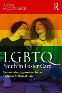 Cover image for LGBTQ Youth in Foster Care: Empowering Approaches for an Inclusive System of Care