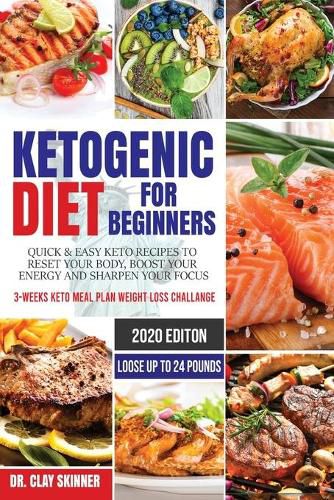 Cover image for Ketogenic Diet for Beginners: Quick & Easy Keto Recipes to Reset your Body, Boost your Energy and Sharpen your Focus 3-weeks Keto Meal Plan Weight Loss Challenge - Lose up to 24 Pounds