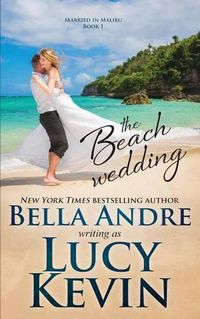 Cover image for The Beach Wedding (Married in Malibu, Book 1): Sweet Contemporary Romance