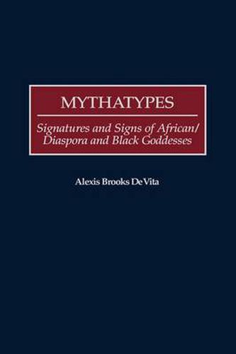 Mythatypes: Signatures and Signs of African/Diaspora and Black Goddesses