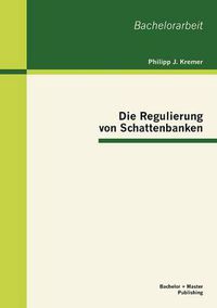 Cover image for Die Regulierung von Schattenbanken