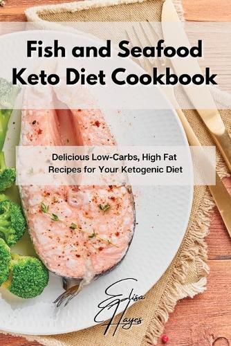 Cover image for Fish and Seafood Keto Diet Cookbook: Delicious Low-Carbs, High Fat Recipes for Your Ketogenic Diet