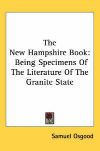 Cover image for The New Hampshire Book: Being Specimens of the Literature of the Granite State