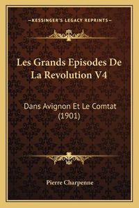 Cover image for Les Grands Episodes de La Revolution V4: Dans Avignon Et Le Comtat (1901)