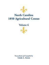 Cover image for North Carolina 1850 Agricultural Census: Volume 6