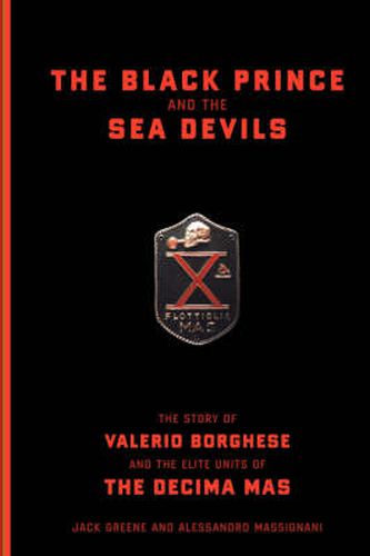 Cover image for The Black Prince and the Sea Devils: The Story of Valerio Borghese and the Elite Units of the Decima MAS