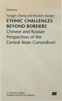 Cover image for Ethnic Challenges Beyond Borders: Chinese and Russian Perspectives of the Central Asian Conundrum