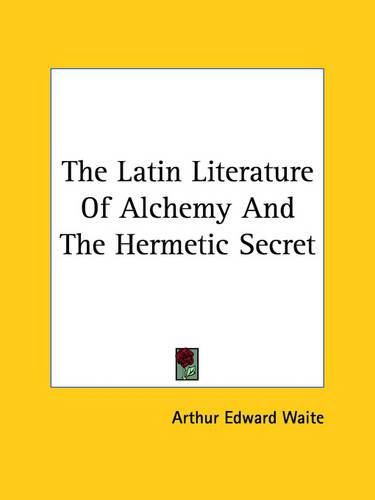 Cover image for The Latin Literature of Alchemy and the Hermetic Secret