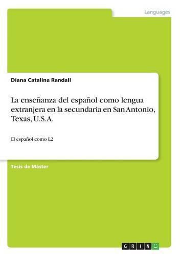 Cover image for La ensenanza del espanol como lengua extranjera en la secundaria en San Antonio, Texas, U.S.A.: El espanol como L2