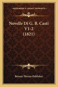 Cover image for Novelle Di G. B. Casti V1-2 (1821)