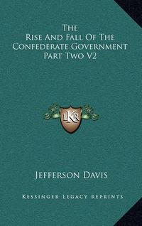 Cover image for The Rise and Fall of the Confederate Government Part Two V2