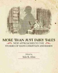 Cover image for More Than Just Fairy Tales: New Approaches to the Stories of Hans Christian Andersen