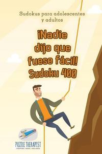 Cover image for !Nadie dijo que fuese facil! Sudoku 400 Sudokus para adolescentes y adultos