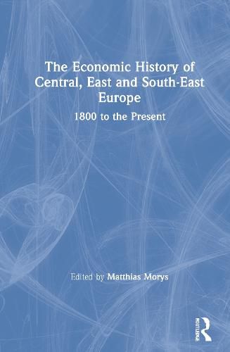 Cover image for The Economic History of Central, East and South-East Europe: 1800 to the Present