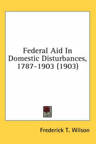 Cover image for Federal Aid in Domestic Disturbances, 1787-1903 (1903)