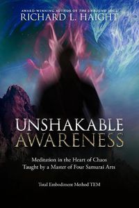 Cover image for Unshakable Awareness: Meditation in the Heart of Chaos, Taught by a Master of Four Samurai Arts