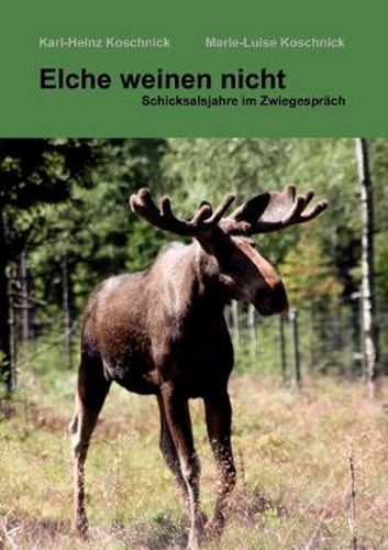 Cover image for Elche weinen nicht: Schicksalsjahre im Zwiegesprach