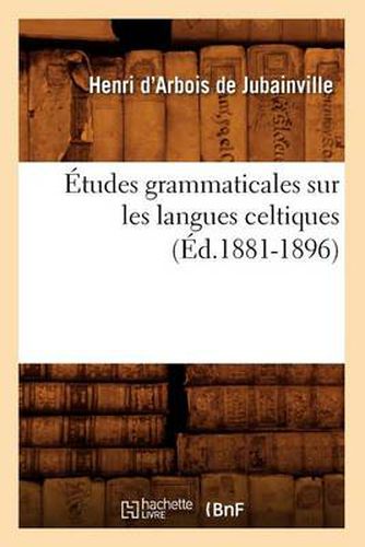 Etudes Grammaticales Sur Les Langues Celtiques (Ed.1881-1896)