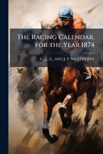 Cover image for The Racing Calendar, for the Year 1874