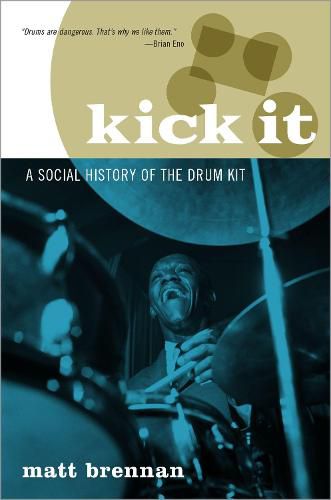 Cover image for Kick It: A Social History of the Drum Kit