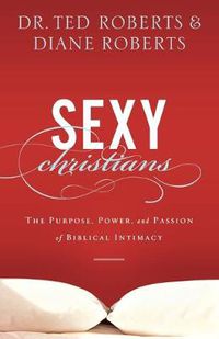 Cover image for Sexy Christians - The Purpose, Power, and Passion of Biblical Intimacy