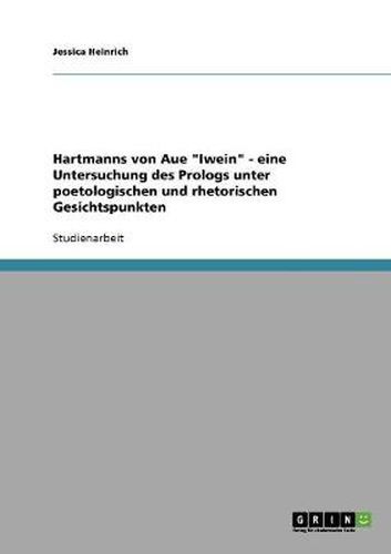 Cover image for Hartmanns von Aue Iwein - eine Untersuchung des Prologs unter poetologischen und rhetorischen Gesichtspunkten